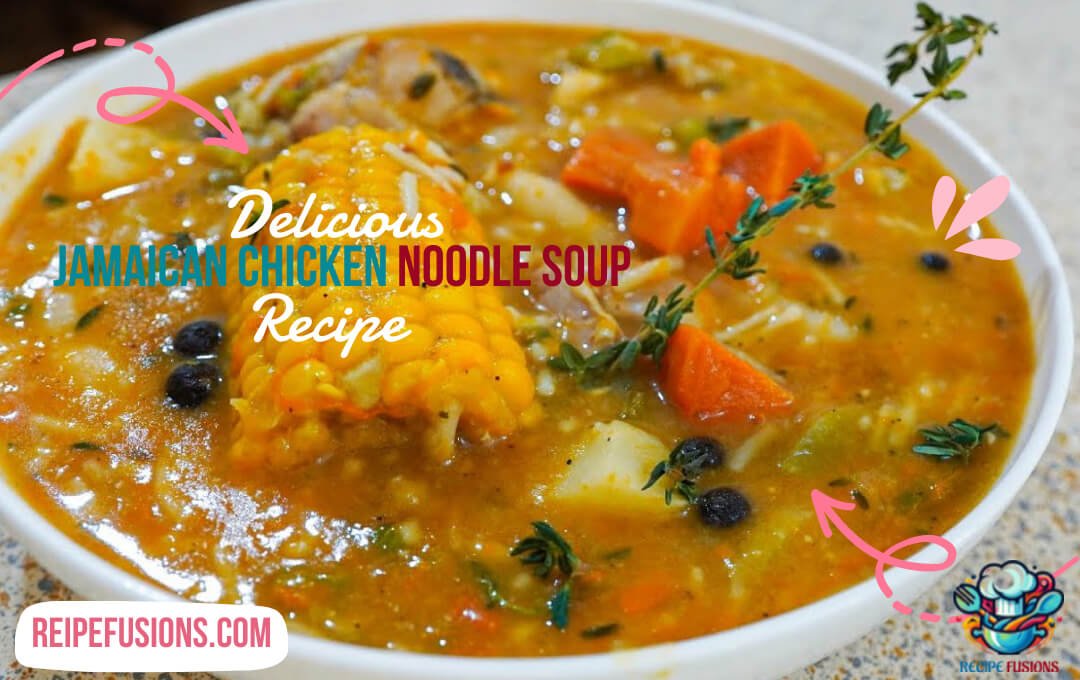 Jamaican Chicken Noodle Soup Recipe: A Hearty Delicious Recipe