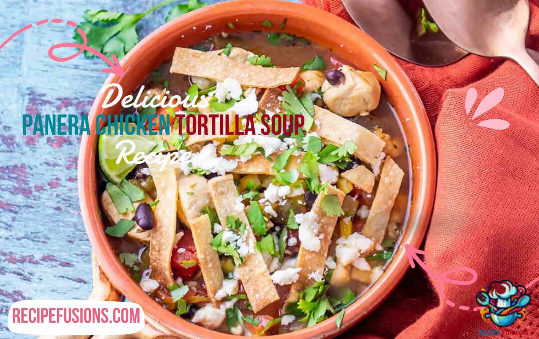 Delicious Panera Chicken Tortilla Soup Recipe: A Taste of Panera at Home