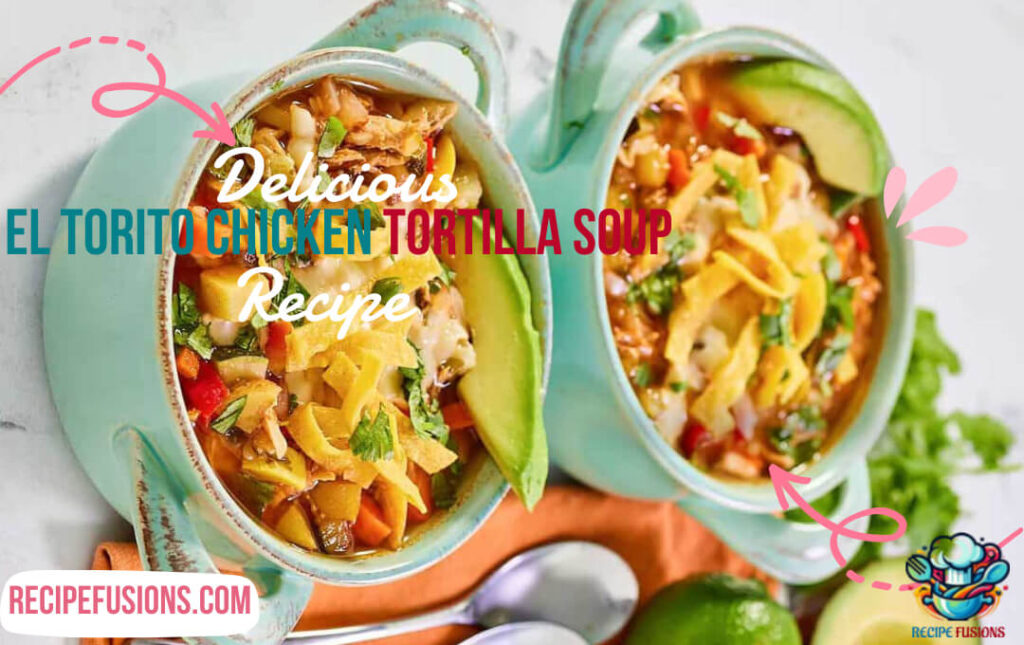 El Torito Chicken Tortilla Soup Recipe