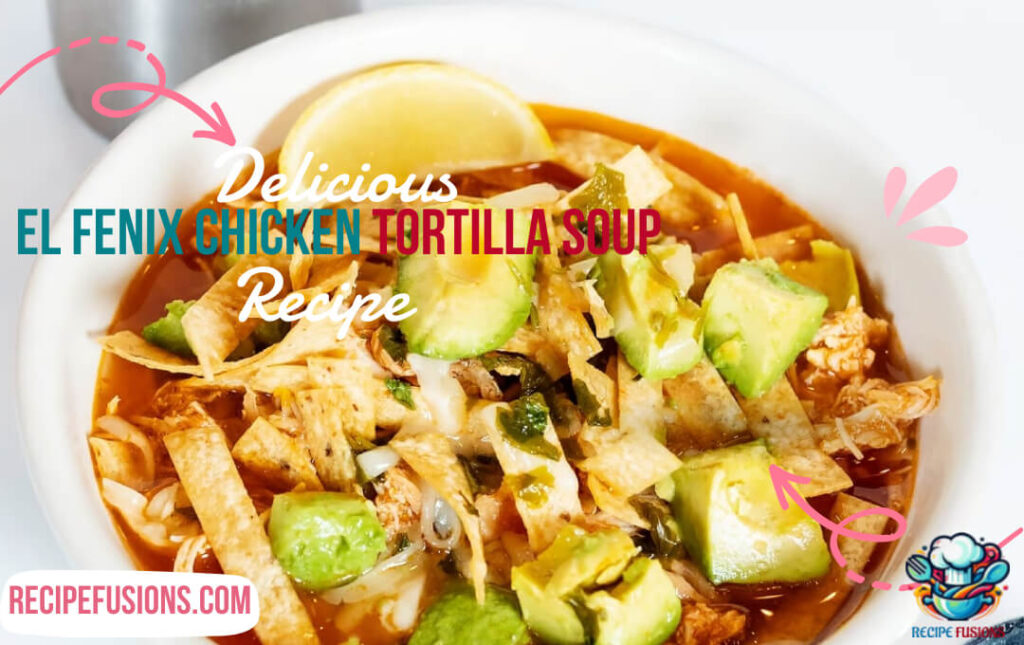 El Fenix Chicken Tortilla Soup Recipe