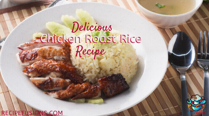 Chicken Roast Rice Recipe My Cooking House