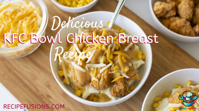 The Best KFC Bowl Recipe with Chicken Breast