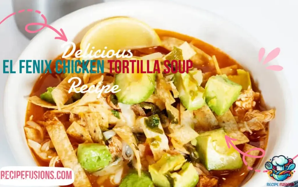 El Fenix Chicken Tortilla Soup Recipe
