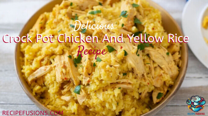 Delicious Crock Pot Chicken And Yellow Rice Recipe