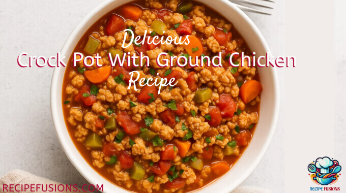Crock Pot Recipe With Ground Chicken