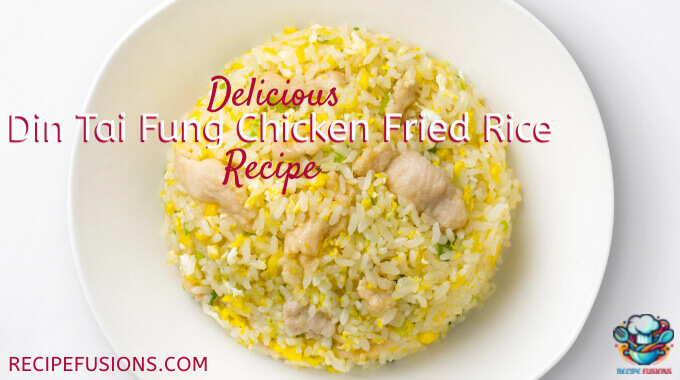 Easy Din Tai Fung Chicken Fried Rice Recipe