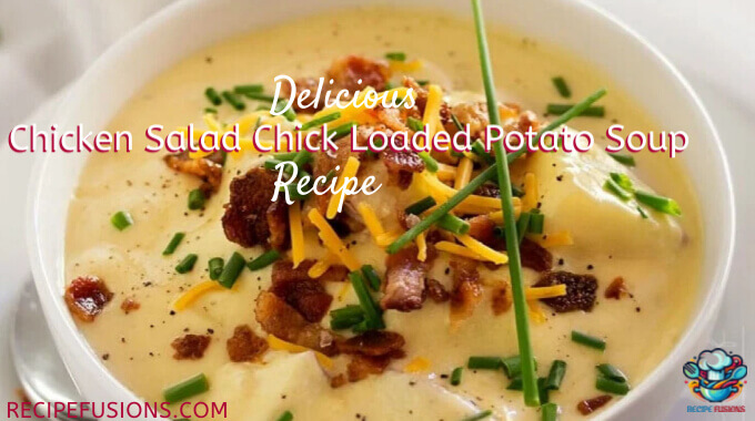 Easy Chicken Salad Chick Loaded Potato Soup Recipe