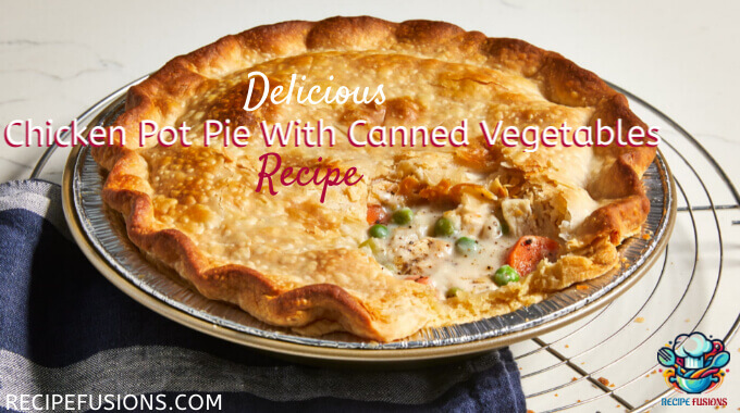 Easy Chicken Pot Pie Recipe Canned Vegetables