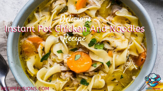Delicious And Easy Instant Pot Chicken And Noodles Recipe