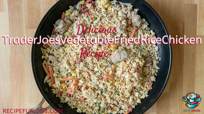 Trader Joes Fresh Vegetable Fried Rice With Chicken