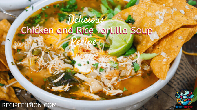 Perfect Chicken And Rice Tortilla Soup Recipe