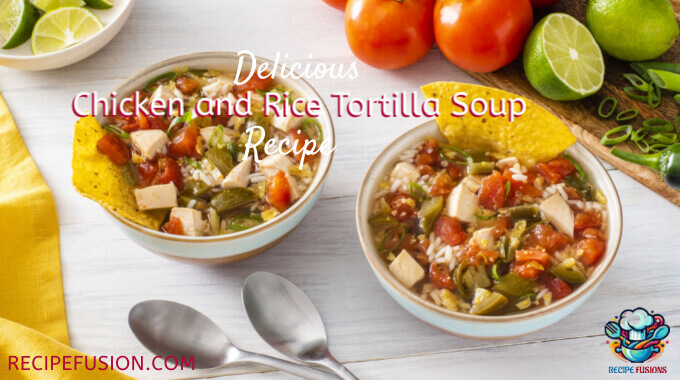 Perfect Chicken And Rice Tortilla Soup Recipe