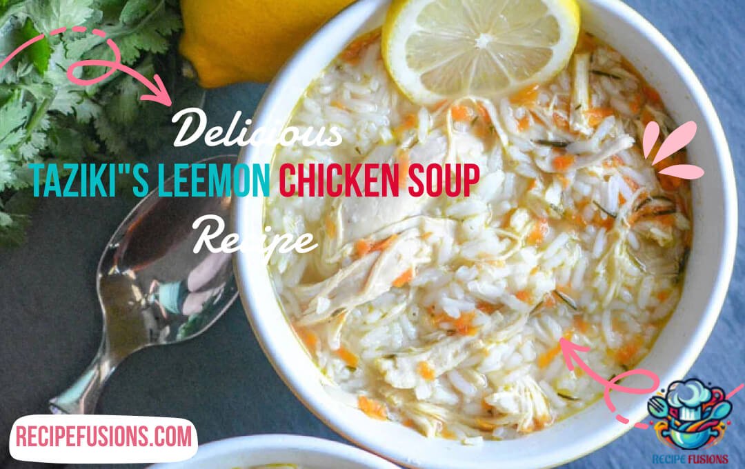 Taziki’s Lemon Chicken Soup Recipe: The Ultimate Delicious Recipe