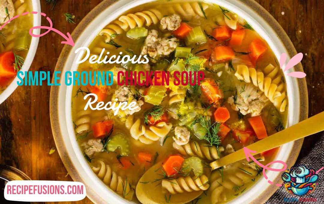 Simple Ground Chicken Soup Recipe: Easy and Delicious Recipe