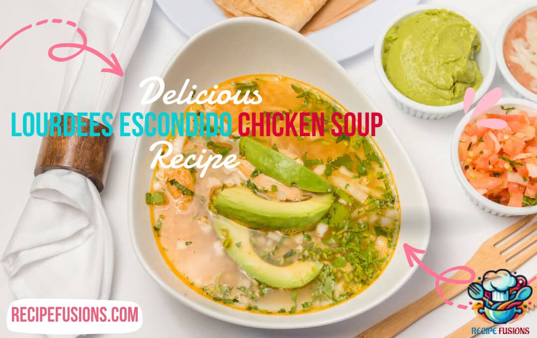 Lourdes Escondido Chicken Soup Recipe: The Ultimate Delicious Recipe
