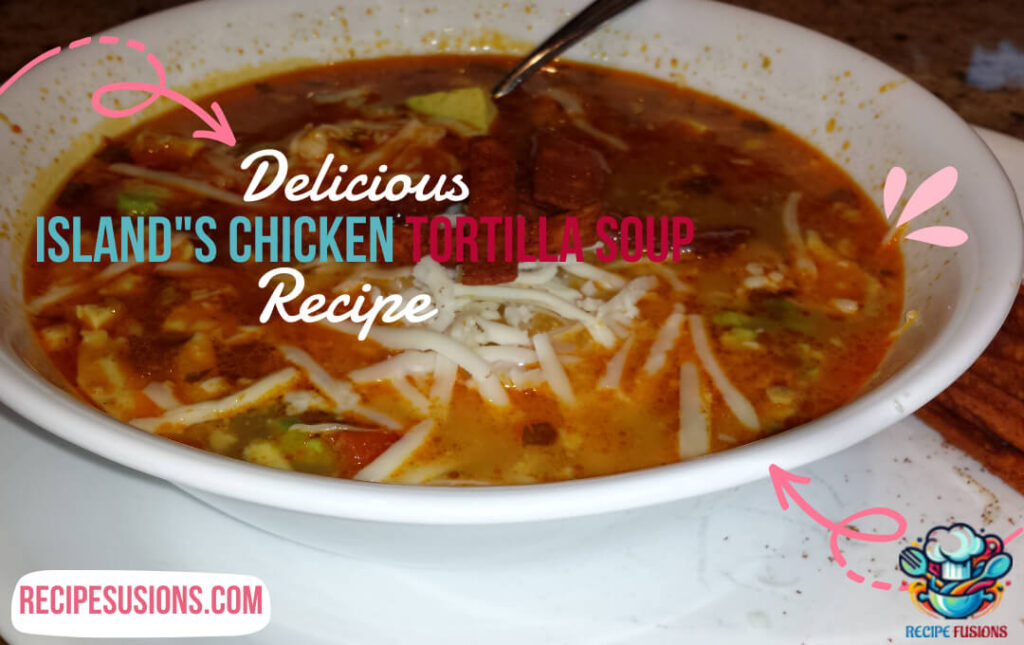 Island's Chicken Tortilla Soup Recipe