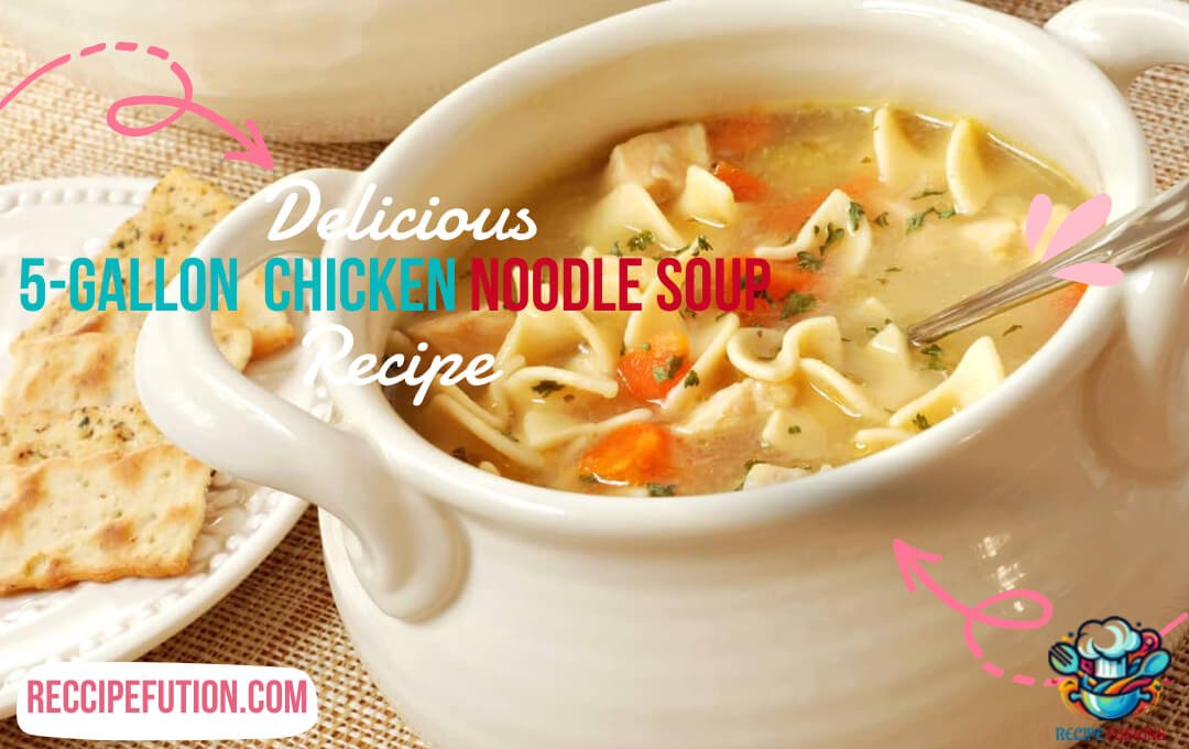 5-Gallon Chicken Noodle Soup: A Hearty Homemade Recipe